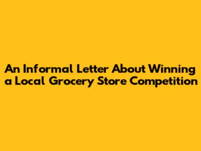 **An Informal Letter About Winning a Local Grocery Store Competition**