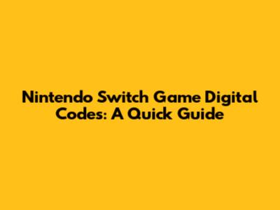 **Nintendo Switch Game Digital Codes: A Quick Guide**