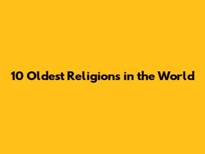 10 Oldest Religions in the World