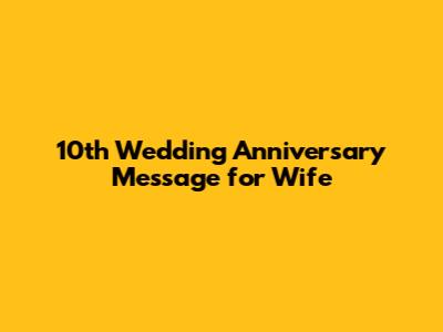 10th Wedding Anniversary Message for Wife