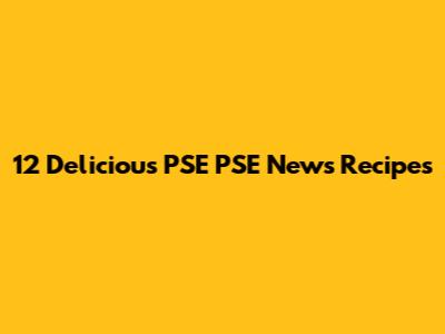12 Delicious PSE PSE News Recipes