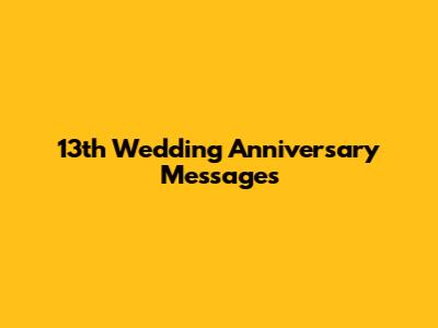 13th Wedding Anniversary Messages