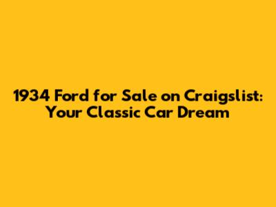 1934 Ford for Sale on Craigslist: Your Classic Car Dream