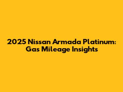 2025 Nissan Armada Platinum: Gas Mileage Insights