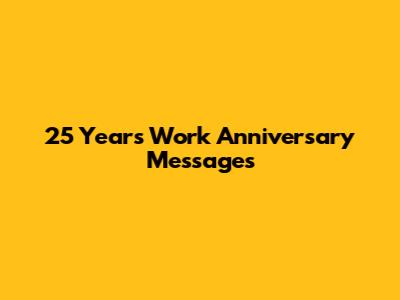25 Years Work Anniversary Messages