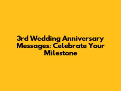 3rd Wedding Anniversary Messages: Celebrate Your Milestone