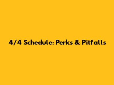 4/4 Schedule: Perks & Pitfalls