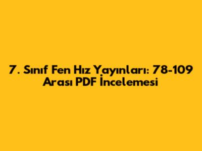 7. Sınıf Fen Hız Yayınları: 78-109 Arası PDF İncelemesi