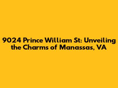 9024 Prince William St: Unveiling the Charms of Manassas, VA