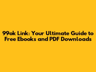 99ok Link: Your Ultimate Guide to Free Ebooks and PDF Downloads