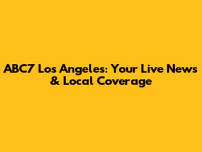 ABC7 Los Angeles: Your Live News & Local Coverage