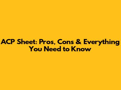 ACP Sheet: Pros, Cons & Everything You Need to Know