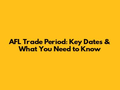 AFL Trade Period: Key Dates & What You Need to Know