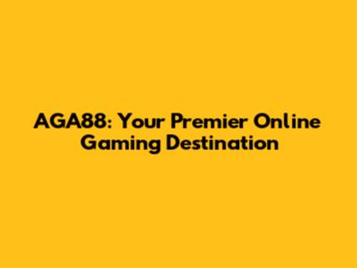 AGA88: Your Premier Online Gaming Destination