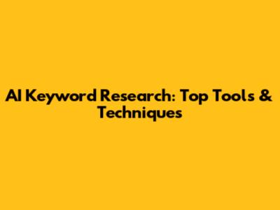 AI Keyword Research: Top Tools & Techniques