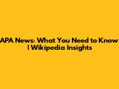 APA News: What You Need to Know | Wikipedia Insights