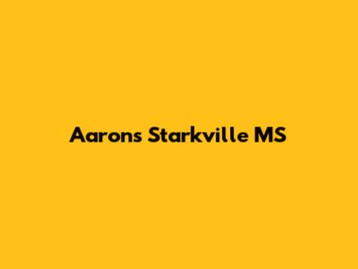 Aaron's Starkville MS
