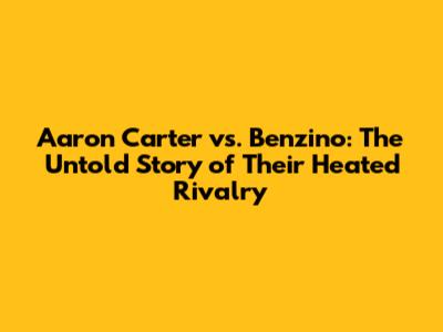 Aaron Carter vs. Benzino: The Untold Story of Their Heated Rivalry