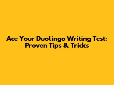 Ace Your Duolingo Writing Test: Proven Tips & Tricks