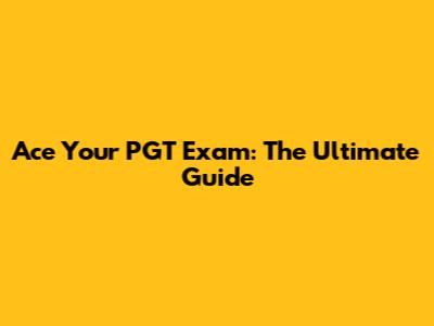 Ace Your PGT Exam: The Ultimate Guide