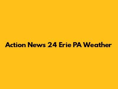 Action News 24 Erie PA Weather