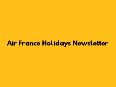 Air France Holidays Newsletter