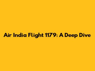 Air India Flight 1179: A Deep Dive