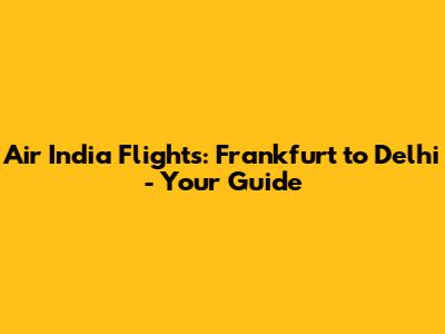 Air India Flights: Frankfurt to Delhi - Your Guide