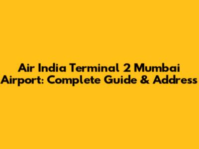 Air India Terminal 2 Mumbai Airport: Complete Guide & Address