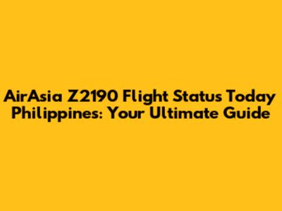 AirAsia Z2190 Flight Status Today Philippines: Your Ultimate Guide