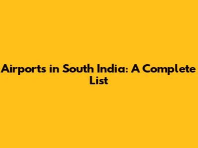 Airports in South India: A Complete List