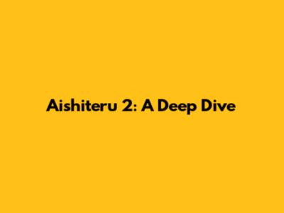 Aishiteru 2: A Deep Dive