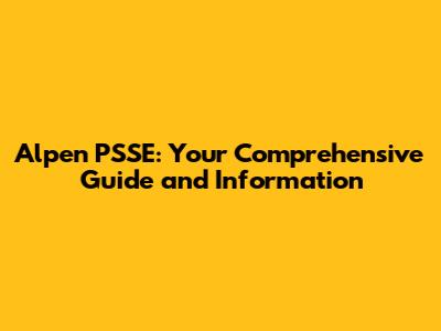 Alpen PSSE: Your Comprehensive Guide and Information