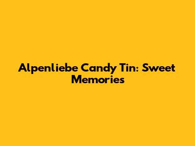 Alpenliebe Candy Tin: Sweet Memories