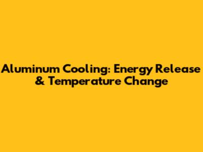Aluminum Cooling: Energy Release & Temperature Change
