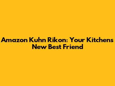 Amazon Kuhn Rikon: Your Kitchen's New Best Friend