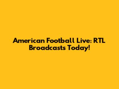 American Football Live: RTL Broadcasts Today!