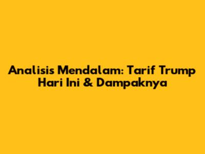 Analisis Mendalam: Tarif Trump Hari Ini & Dampaknya