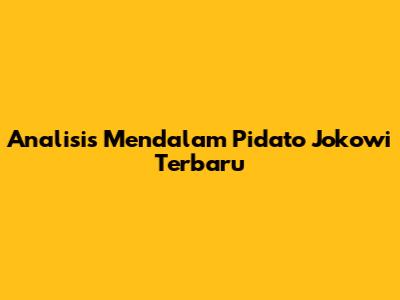 Analisis Mendalam Pidato Jokowi Terbaru