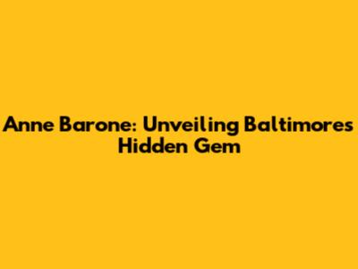 Anne Barone: Unveiling Baltimore's Hidden Gem