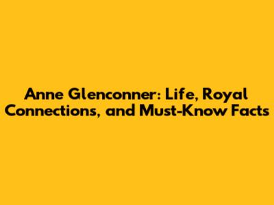 Anne Glenconner: Life, Royal Connections, and Must-Know Facts
