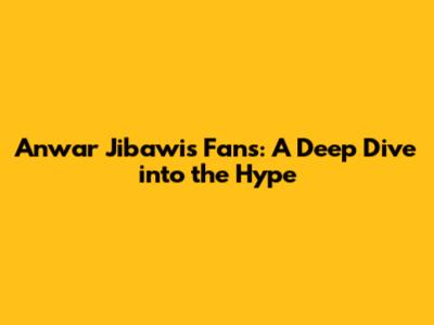 Anwar Jibawi's Fans: A Deep Dive into the Hype