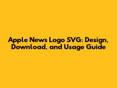 Apple News Logo SVG: Design, Download, and Usage Guide