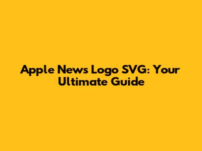 Apple News Logo SVG: Your Ultimate Guide