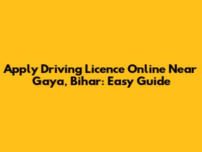 Apply Driving Licence Online Near Gaya, Bihar: Easy Guide
