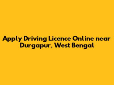 Apply Driving Licence Online near Durgapur, West Bengal