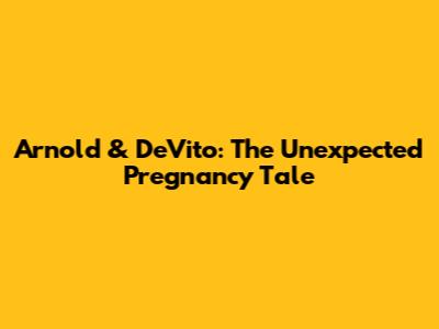 Arnold & DeVito: The Unexpected Pregnancy Tale