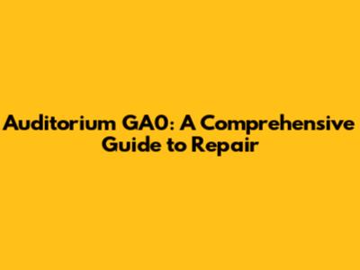 Auditorium GA0: A Comprehensive Guide to Repair
