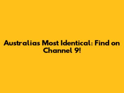 Australia's Most Identical: Find on Channel 9!