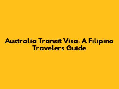 Australia Transit Visa: A Filipino Traveler's Guide